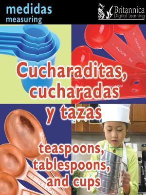 Cover of the book Cucharaditas, cucharadas y tazas (Teaspoons, Tablespoons, and Cups:Measuring) by Robin Koontz