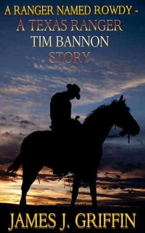 Cover of the book A Ranger Named Rowdy - A Texas Ranger Tim Bannon Story by Kathi Macias, Kathy Bruins
