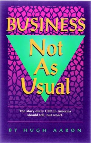 Cover of the book Business Not As Usual: How to Win Managing a Company Through Hard and Easy Times by Ronny Herman de Jong