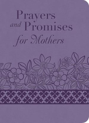 Cover of the book Prayers and Promises for Mothers by Angela K Couch, Debra E Marvin, Shannon McNear, Gabrielle Meyer, Carrie Fancett Pagels, Jennifer Hudson Taylor, Pegg Thomas, Denise Weimer