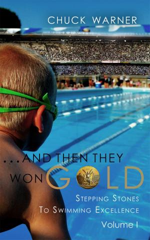 Cover of ...And Then They Won Gold: Stepping Stones to Swimming Excellence - Volume 1