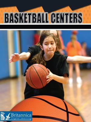Cover of the book Basketball Centers by Britannica Digital Learning