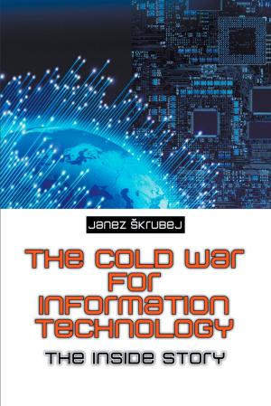 Cover of the book The Cold War for Information Technology : The Inside Story by Sophie Boswell