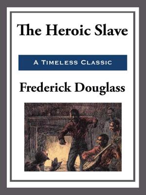 Cover of the book The Heroic Slave by Louisa May Alcott