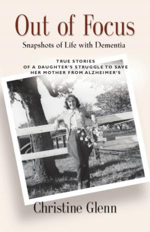 Cover of the book OUT OF FOCUS: Snapshots of Life with Dementia by Larry  J. Bristol