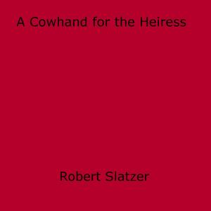 Cover of the book A Cowhand for the Heiress by Curt Aldrich