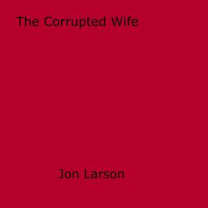 bigCover of the book The Corrupted Wife by 