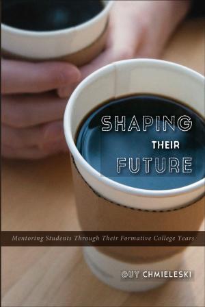 Cover of the book Shaping Their Future: Mentoring Students Through Their Formative College Years by J. D. Walt
