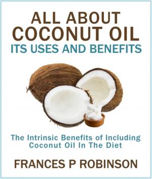 Cover of the book All About Coconut Oil by Rainee