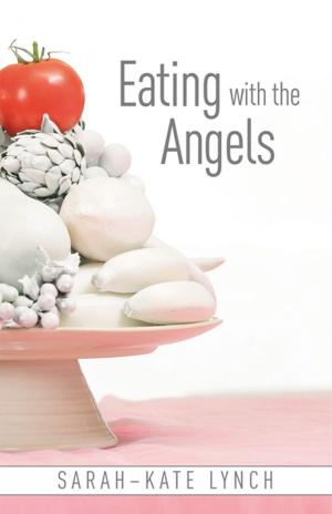 Cover of the book Eating With The Angels by Sarah-Kate Lynch