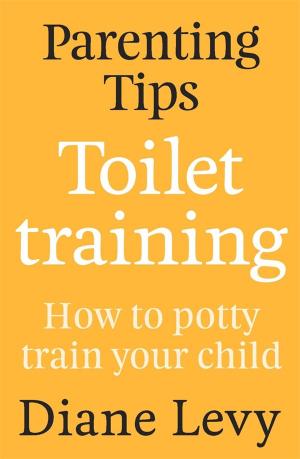 Cover of the book Parenting Tips: Toilet Training by Witi Ihimaera
