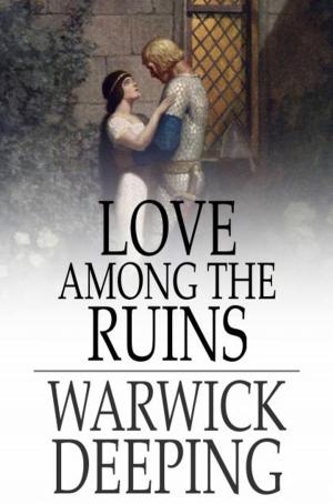 Cover of the book Love Among the Ruins by Guy Newell Boothby