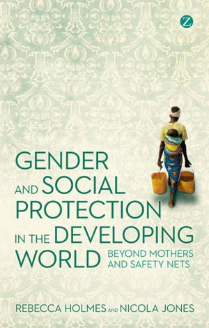 Cover of the book Gender and Social Protection in the Developing World by Mark Peacock, Richard Wellen, Caroline Hossein, Sonya Scott, Alberto Salazar, Doctor Kean Birch