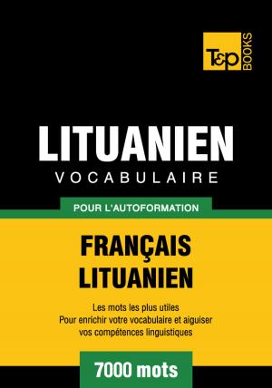Cover of the book Vocabulaire Français-Lituanien pour l'autoformation - 7000 mots by Paul Love