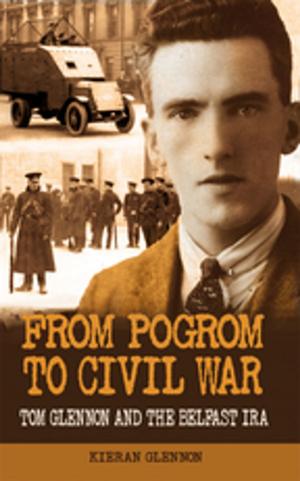 Cover of the book From Pogrom to Civil War: Tom Glennon and the Belfast IRA by Michael McCann
