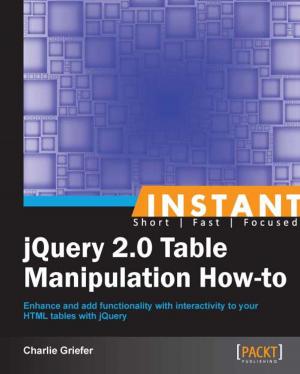Cover of the book Instant jQuery 2.0 Table Manipulation How-to by Anthony Minessale, Darren Schreiber, Michael S. Collins