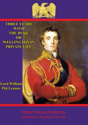 Cover of the book Three years with the Duke, or Wellington in private life. By an Ex-Aid-de-Camp by Philip Henry, 5th Earl of Stanhope