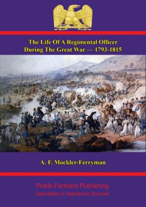Cover of the book The Life Of A Regimental Officer During The Great War — 1793-1815 by Major the Right Honourable Sir Francis Head, Bt.