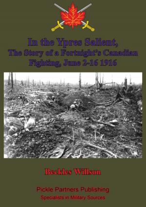 Cover of the book In the Ypres Salient, The Story of a Fortnight’s Canadian Fighting, June 2-16 1916 [Illustrated Edition] by Major William Bland Allen IV