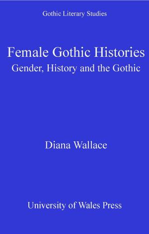 Cover of the book Female Gothic Histories by Ceri Morgan