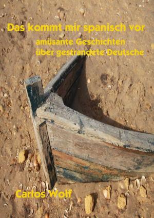 Cover of the book Das kommt mir spanisch vor: Amüsante Geschichten über gestrandete Deutsche by Tolulope Popoola