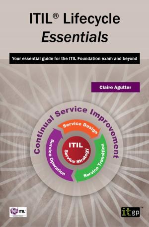 Cover of the book ITIL Lifecycle Essentials by Arvind Doraiswamy, Sangita Pakala, Nilesh Kapoor, Prashant Verma, Praveen Singh, Raghu Nair, Shalini Gupta