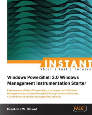 Cover of the book Instant Windows Powershell 3.0 Windows Management Instrumentation Starter by Iffat Zafar, Giounona Tzanidou, Richard Burton, Nimesh Patel, Leonardo Araujo