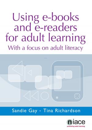 Cover of the book Using e-Books and e-Readers for Adult Learning: With a Focus on Adult Literacy by Jay Derrick, Kathryn Ecclestone, Judith Gawn