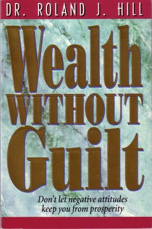 Cover of the book Wealth Without Guilt by Bill Wilson