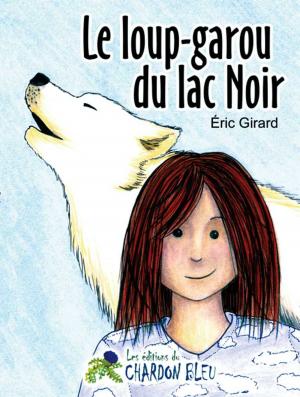 Cover of the book Le loup-garou du lac Noir by Éric Girard