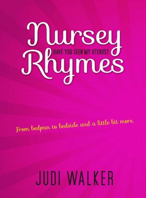 Cover of the book Nursey Rhymes - Have You Seen My Uterus? by Brian Kavanagh