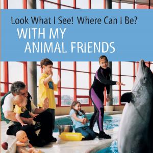 Book cover of Look What I See! Where Can I Be?: With My Animal Friends