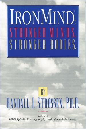 Cover of the book IronMind: Stronger Minds, Stronger Bodies by Randall J. Strossen, Ph.D.