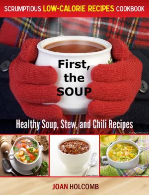bigCover of the book First, the Soup:Healthy Soup, Stew, and Chili Recipes by 