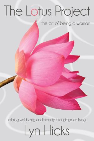 Cover of the book The Lotus Project: The Art of Being a Woman by Ben Wilson