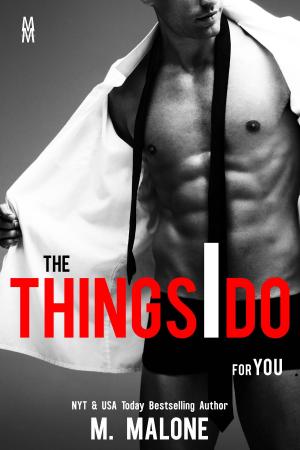 Cover of the book The Things I Do for You (Contemporary Romance) by Minx Malone, M. Malone