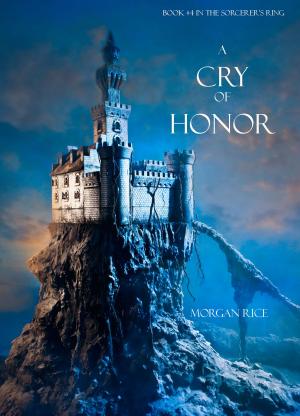 Cover of the book A Cry of Honor (Book #4 in the Sorcerer's Ring) by 羅伯特．喬丹 Robert Jordan
