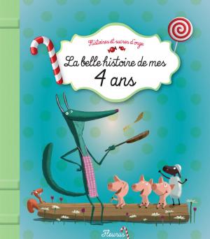Cover of the book La belle histoire de mes 4 ans by Agnès Laroche, Ghislaine Biondi, Séverine Onfroy, Sophie De Mullenheim, Eléonore Cannone