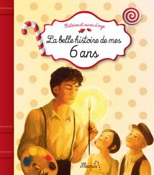 Cover of the book La belle histoire de mes 6 ans by Elen Lescoat