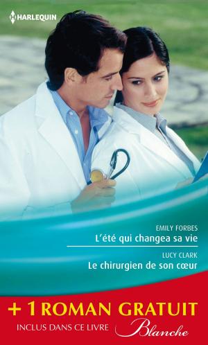Cover of the book L'été qui changea sa vie - Le chirurgien de son coeur - Une nouvelle carrière pour le Dr Winters by Betty Neels