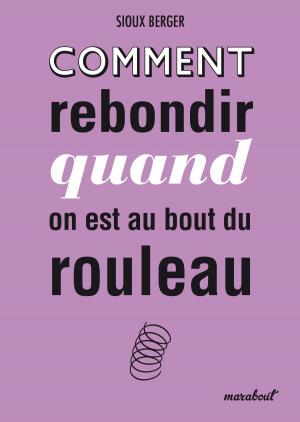 Cover of the book Comment rebondir quand on est au bout du rouleau by Anne Bacus