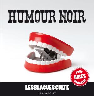 Cover of the book Humour noir, les blagues culte by Trish Deseine