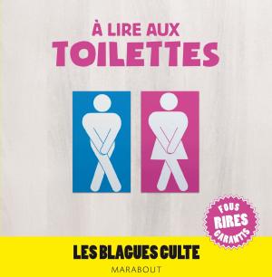 Cover of the book A lire aux toilettes, Les blagues culte by Ludovic Pinton, David Lortholary, Blaise Matuidi