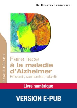 Cover of the book Faire face à la maladie d'Alzheimer by Dr Charly Cungi