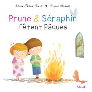 Cover of the book Prune et Séraphin fêtent Pâques by Karine-Marie Amiot, Florian Thouret
