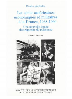 Cover of the book Les aides américaines économiques et militaires à la France, 1938-1960 by Gérard Bossuat