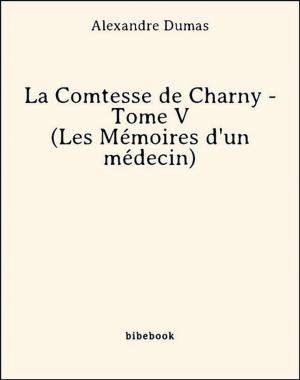 Book cover of La Comtesse de Charny - Tome V (Les Mémoires d'un médecin)