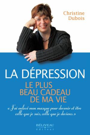 Cover of the book La dépression : Le plus beau cadeau de ma vie by Marjolaine Badeau