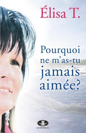 Cover of the book Pourquoi ne m'as-tu jamais aimée? by Stéphanie Tétreault, Chantale Vincelette