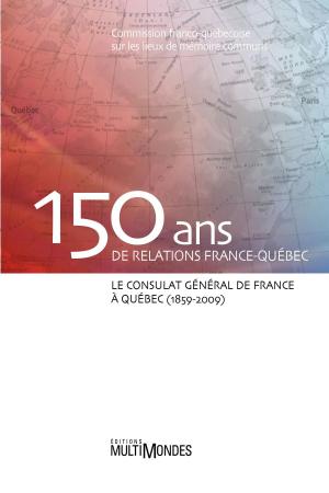 Cover of the book 150 ans de relations France-Québec by Patrice Potvin, Martin Riopel